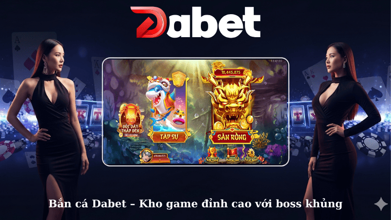 Bắn cá Dabet – Kho game đỉnh cao với boss khủng