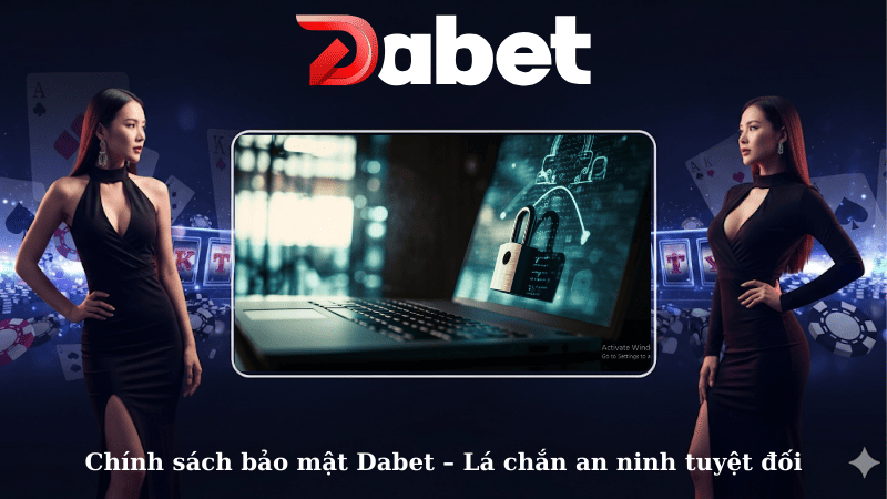 Chính sách bảo mật Dabet – Lá chắn an ninh tuyệt đối