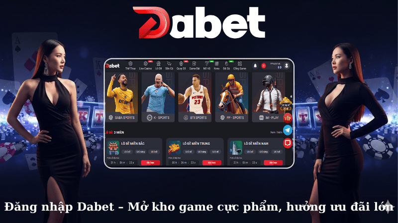 Đăng nhập Dabet – Mở kho game cực phẩm, hưởng ưu đãi lớn