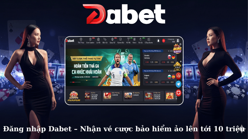 Đăng nhập Dabet – Nhận vé cược bảo hiểm ảo lên tới 10 triệu