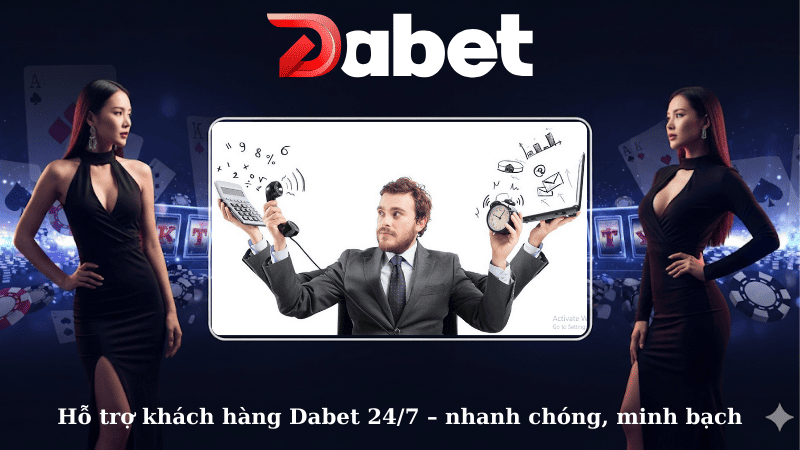 Hỗ trợ khách hàng Dabet 24/7 – nhanh chóng, minh bạch