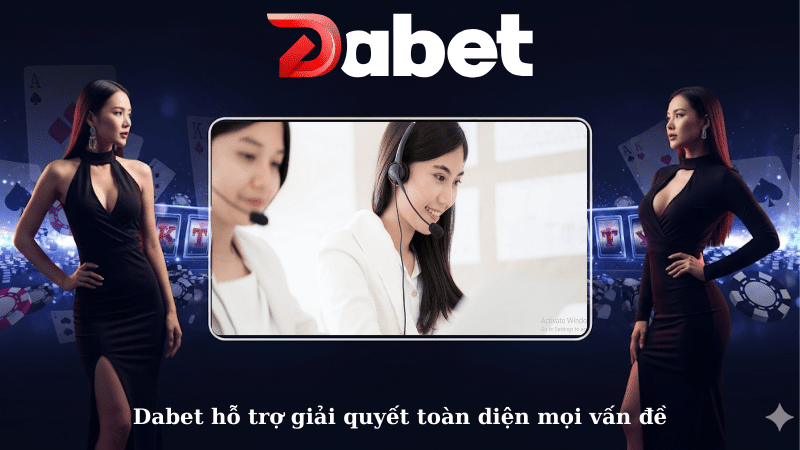 Dabet hỗ trợ giải quyết toàn diện mọi vấn đề