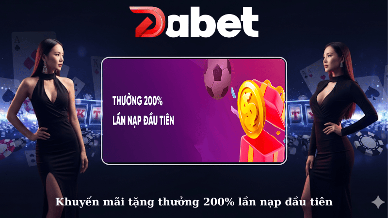 Khuyến mãi tặng thưởng 200% lần nạp đầu tiên