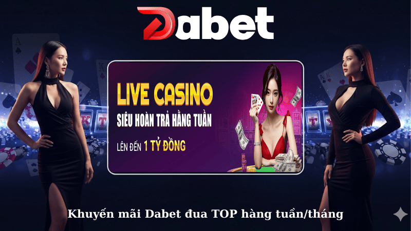 Khuyến mãi Dabet đua TOP hàng tuần/tháng