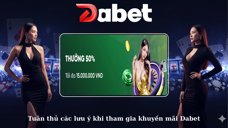 Tuân thủ các lưu ý khi tham gia khuyến mãi Dabet