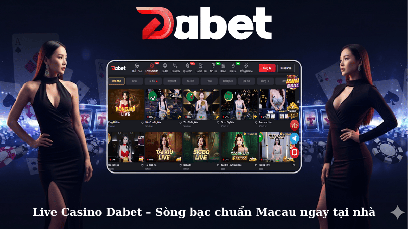 Live Casino Dabet – Sòng bạc chuẩn Macau ngay tại nhà