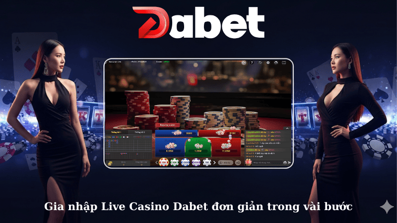 Gia nhập Live Casino Dabet đơn giản trong vài bước