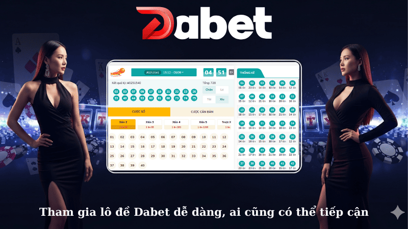 Tham gia lô đề Dabet dễ dàng, ai cũng có thể tiếp cận