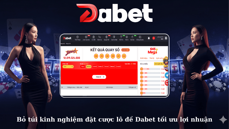 Bỏ túi kinh nghiệm đặt cược lô đề Dabet tối ưu lợi nhuận
