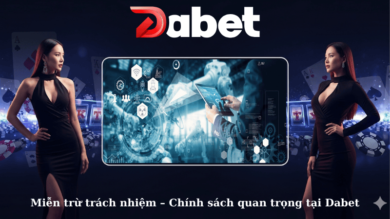 Miễn trừ trách nhiệm – Chính sách quan trọng tại Dabet