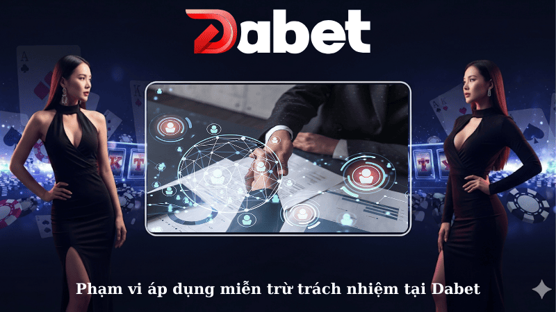 Phạm vi áp dụng miễn trừ trách nhiệm tại Dabet