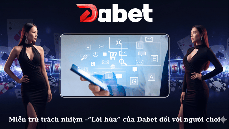 Miễn trừ trách nhiệm –“Lời hứa” của Dabet đối với người chơi