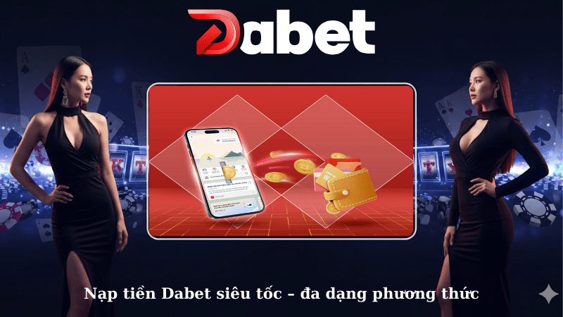 Nạp tiền Dabet siêu tốc – đa dạng phương thức
