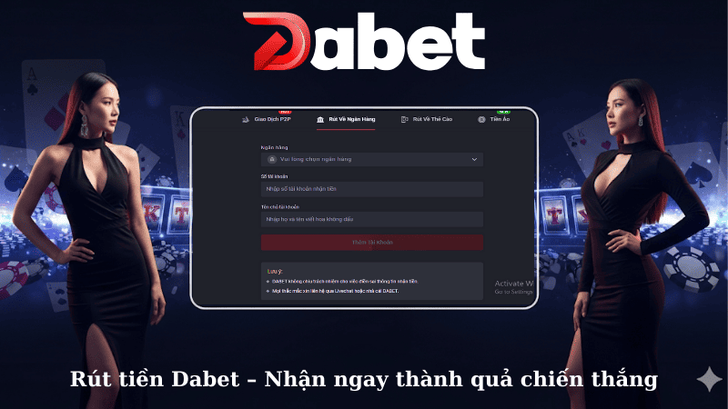 Rút tiền Dabet – Nhận ngay thành quả chiến thắng