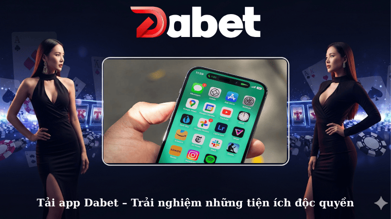 Tải app Dabet – Trải nghiệm những tiện ích độc quyền