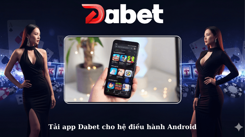 Tải app Dabet cho hệ điều hành Android