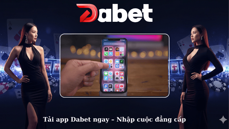 Tải app Dabet ngay – Nhập cuộc đẳng cấp